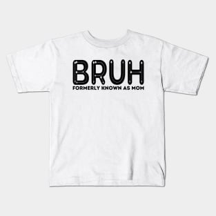 Bruh Formerly Known As Mom Funny Mother's Day Kids T-Shirt